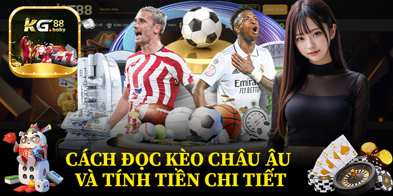 Cách Đọc Kèo Châu Âu Và Tính Tiền Chi Tiết