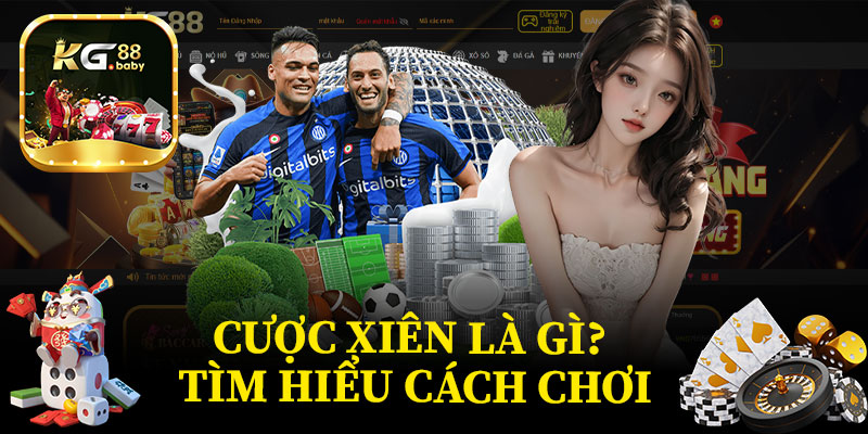 Cược Xiên Là Gì? Tìm Hiểu Cách Chơi