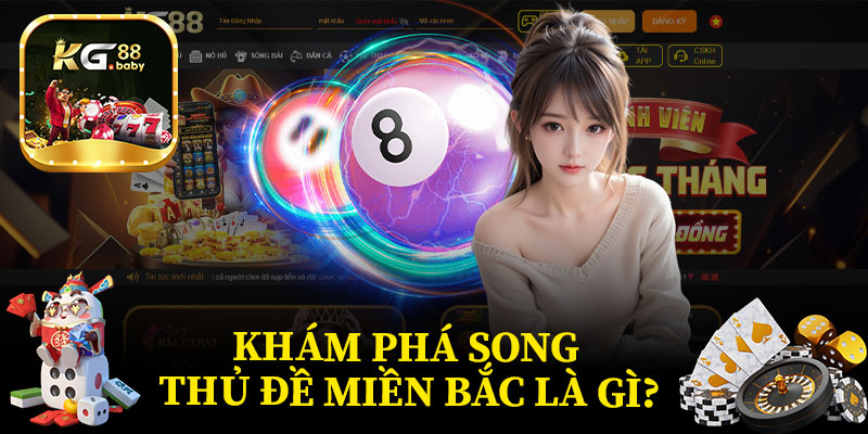 Khám Phá Song Thủ Đề Miền Bắc Là Gì?