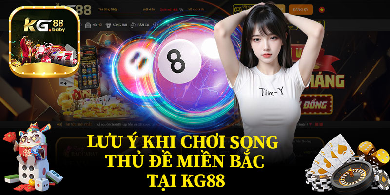 Lưu Ý Khi Chơi Song Thủ Đề Miền Bắc Tại KG88