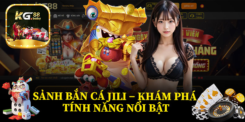 Sảnh Bắn Cá JILI – Khám Phá Tính Năng Nổi Bật