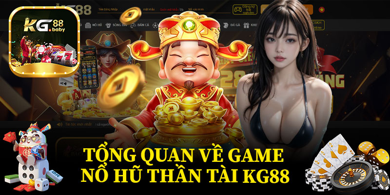 Tổng Quan Về Game Nổ Hũ Thần Tài KG88