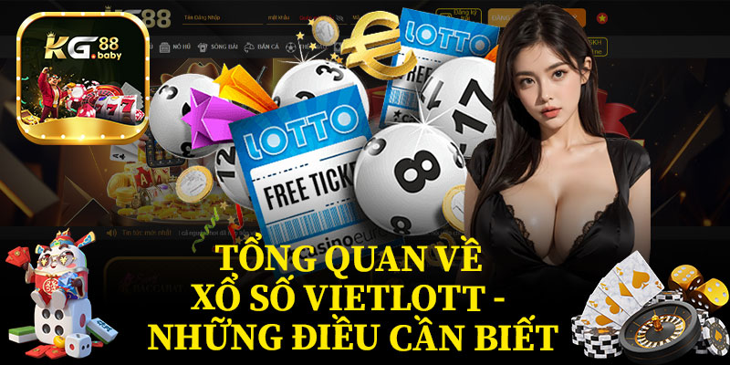 Tổng Quan Về Xổ Số Vietlott - Những Điều Cần Biết