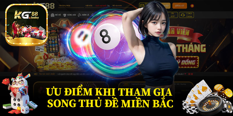 Ưu Điểm Khi Tham Gia Song Thủ Đề Miền Bắc